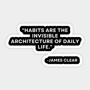 Habits are the invisible architecture of daily life Atomic Habits James Clear Sticker